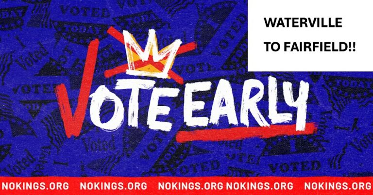 NO KINGS: GRAND "WE VOTE EARLY" MARCH from Waterville to Fairfield (and visibility event)