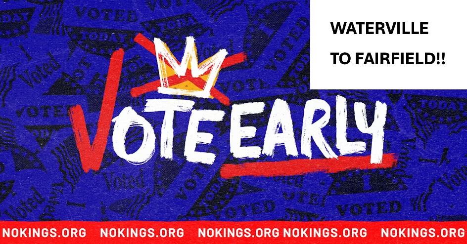 NO KINGS: GRAND "WE VOTE EARLY" MARCH from Waterville to Fairfield (and visibility event)