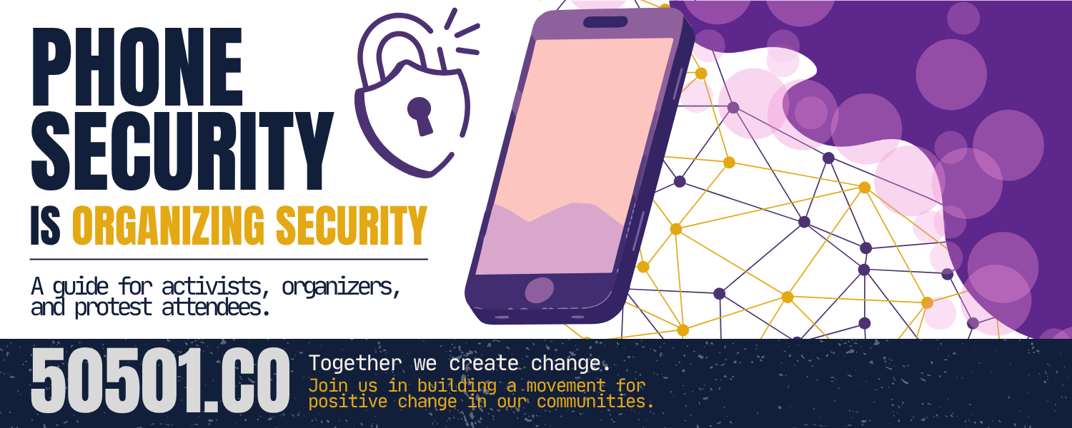How to protect your device, your accounts, your contacts, and other people connected to your activism.